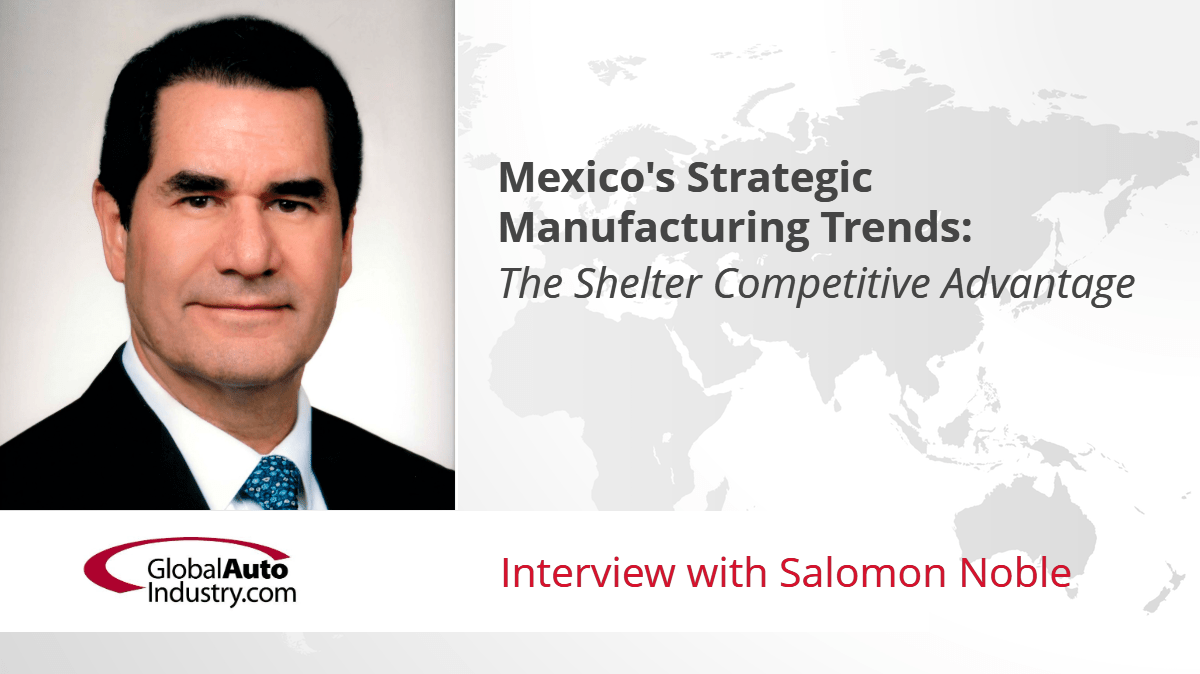 Mexico’s Strategic Manufacturing Trends: The Shelter Competitive Advantage